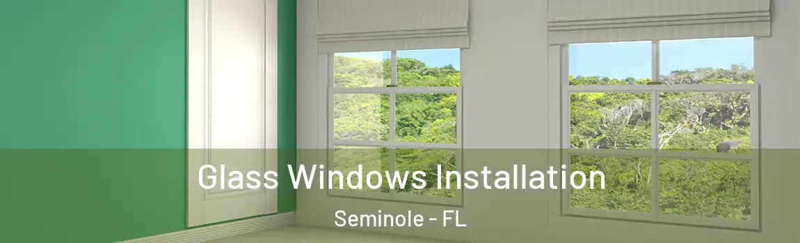  Glass Windows Installation Seminole - FL